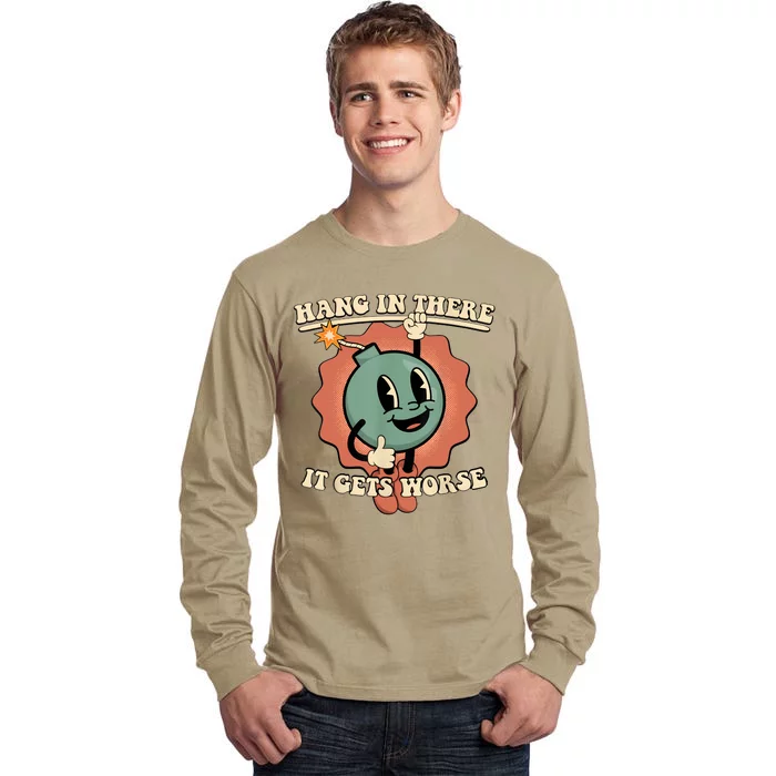 Hang In There It Gets Worse Retro Funny Tall Long Sleeve T-Shirt