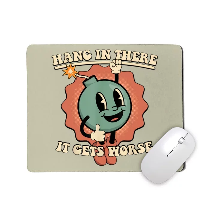 Hang In There It Gets Worse Retro Funny Mousepad