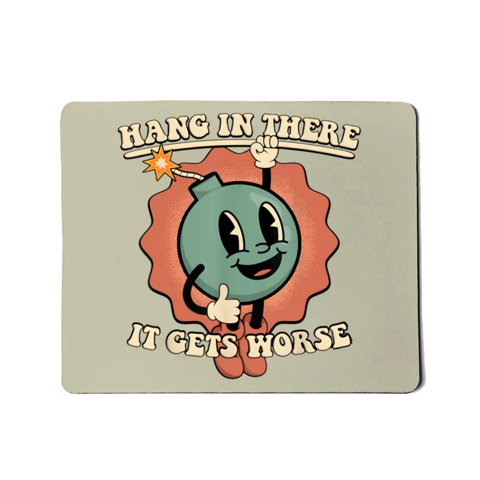 Hang In There It Gets Worse Retro Funny Mousepad