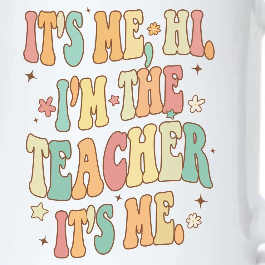 Hi Im The Teacher Its Me Funny Teacher Gift Black Color Changing Mug