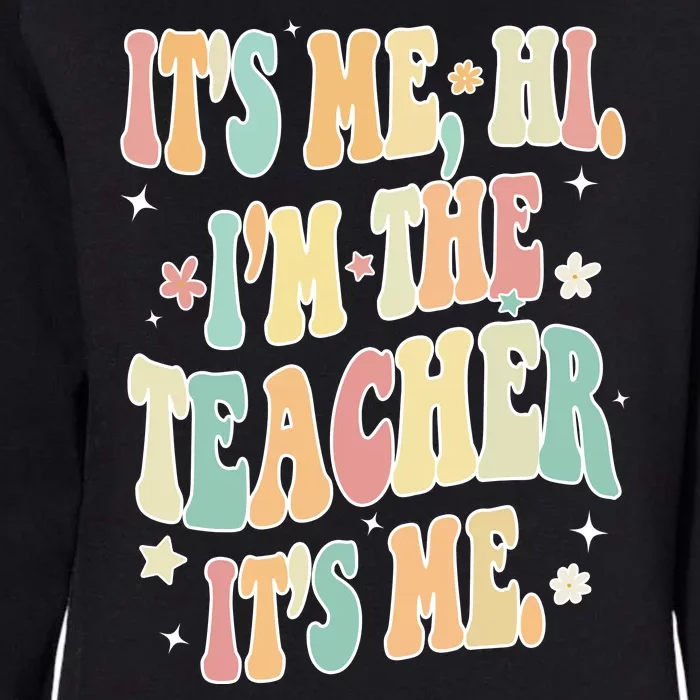 Hi Im The Teacher Its Me Funny Teacher Gift Womens California Wash Sweatshirt