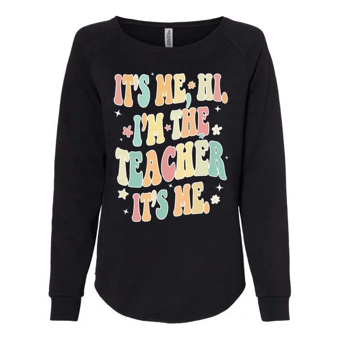 Hi Im The Teacher Its Me Funny Teacher Gift Womens California Wash Sweatshirt