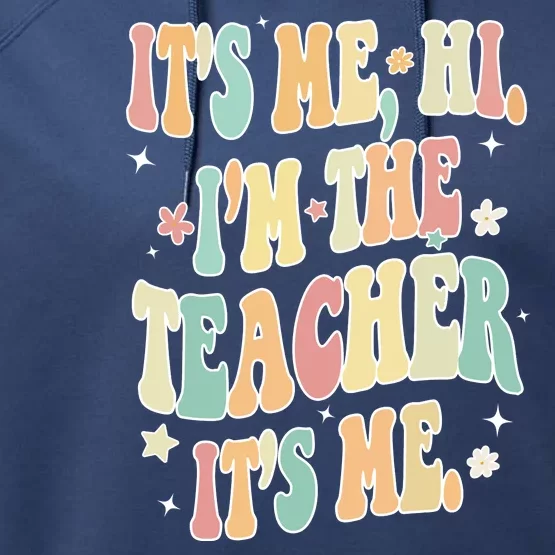 Hi Im The Teacher Its Me Funny Teacher Gift Performance Fleece Hoodie