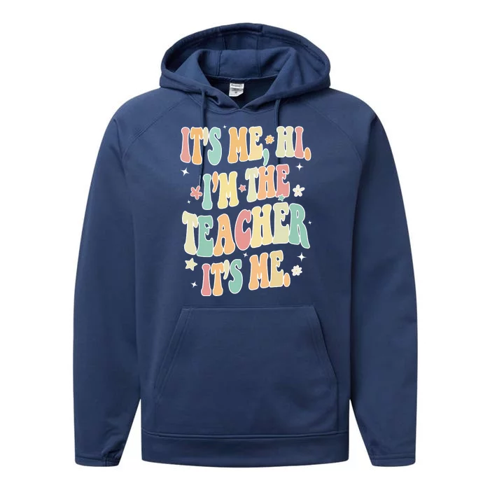 Hi Im The Teacher Its Me Funny Teacher Gift Performance Fleece Hoodie