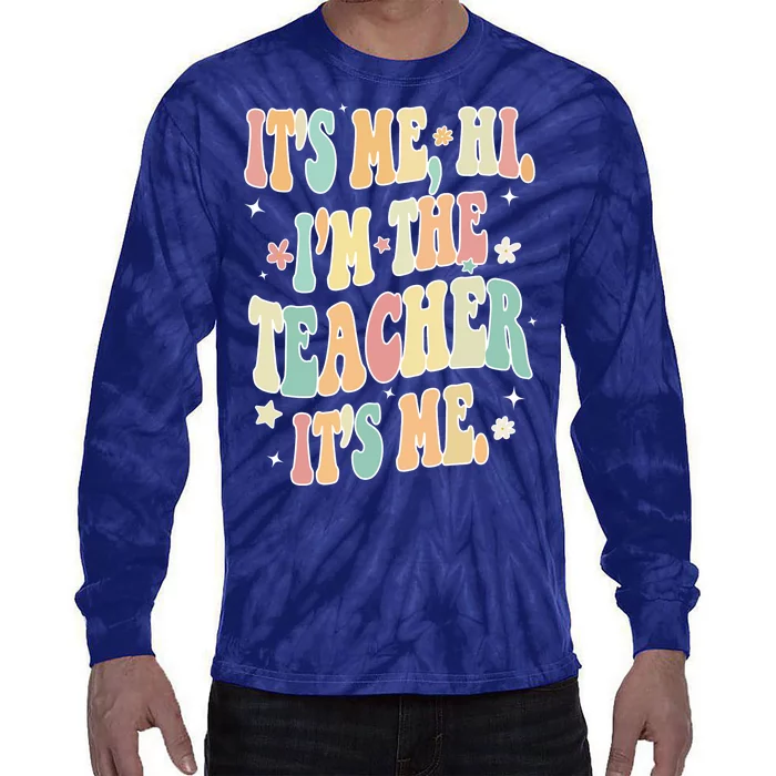 Hi Im The Teacher Its Me Funny Teacher Gift Tie-Dye Long Sleeve Shirt