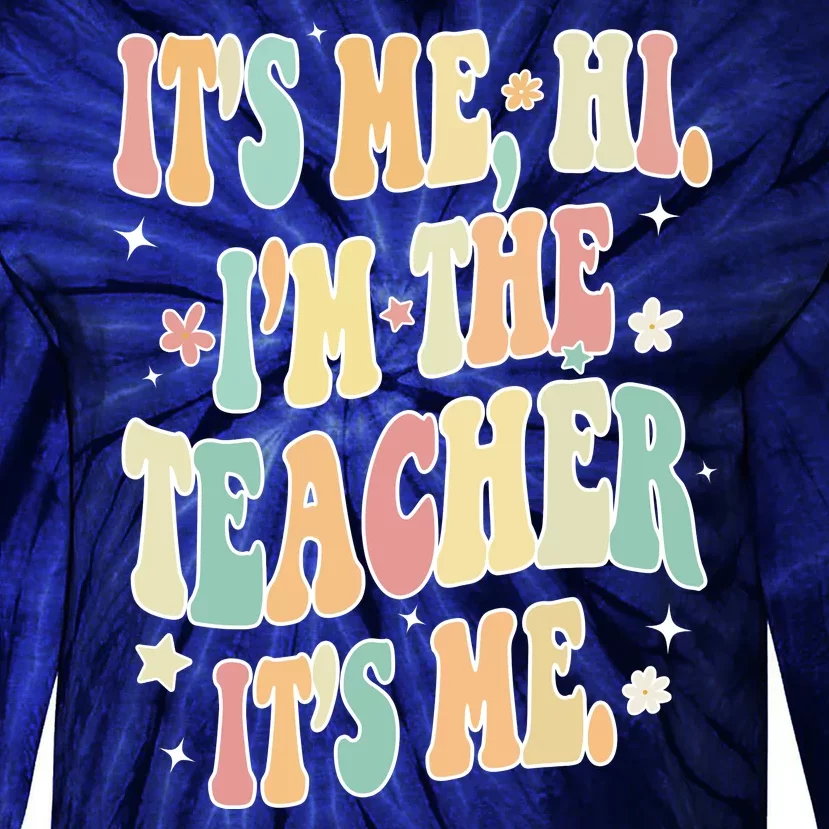 Hi Im The Teacher Its Me Funny Teacher Gift Tie-Dye Long Sleeve Shirt