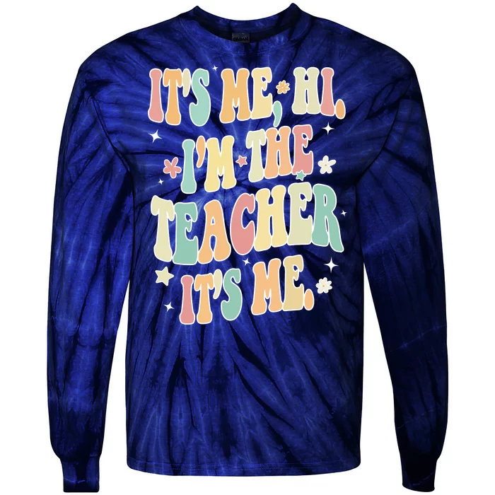 Hi Im The Teacher Its Me Funny Teacher Gift Tie-Dye Long Sleeve Shirt