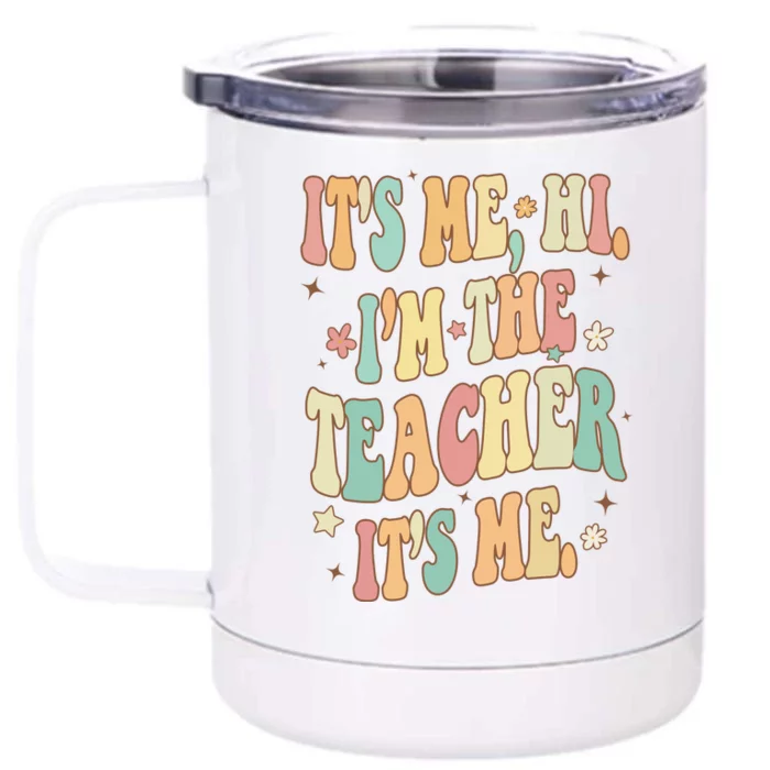 Hi Im The Teacher Its Me Funny Teacher Gift Front & Back 12oz Stainless Steel Tumbler Cup