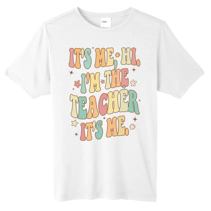 Hi Im The Teacher Its Me Funny Teacher Gift ChromaSoft Performance T-Shirt