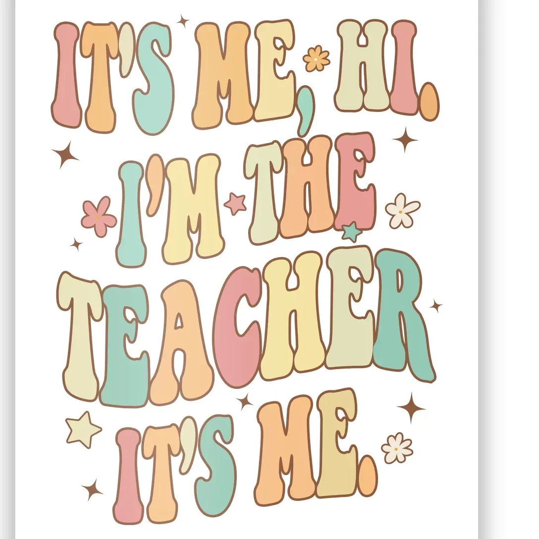 Hi Im The Teacher Its Me Funny Teacher Gift Poster