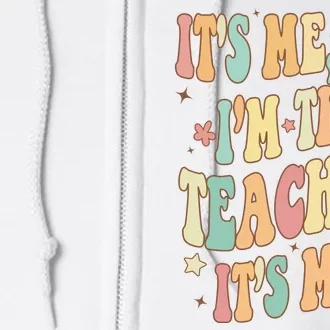 Hi Im The Teacher Its Me Funny Teacher Gift Full Zip Hoodie