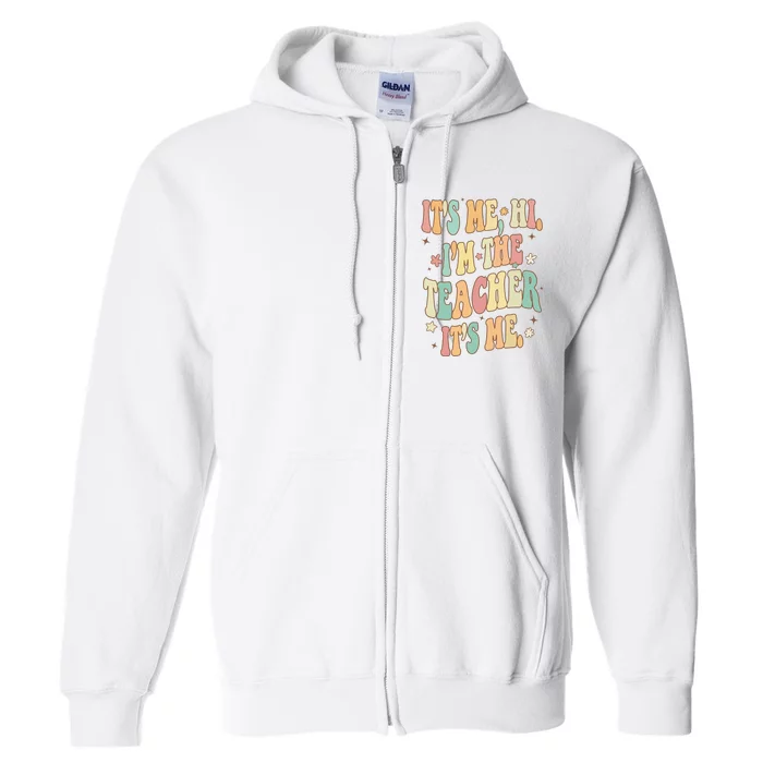 Hi Im The Teacher Its Me Funny Teacher Gift Full Zip Hoodie