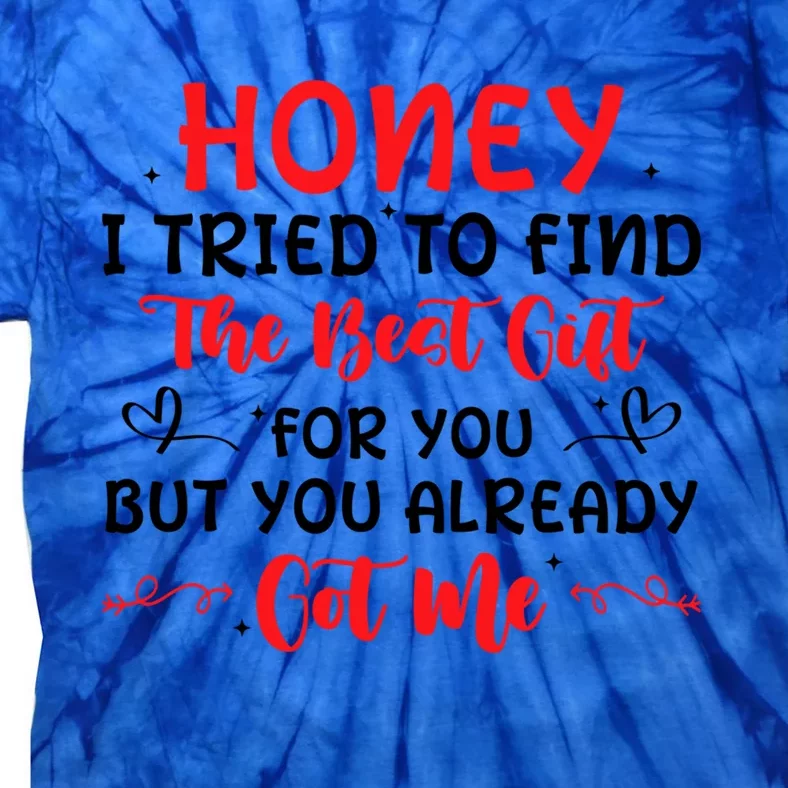 Honey I Tried To Find The Best Gift Tie-Dye T-Shirt