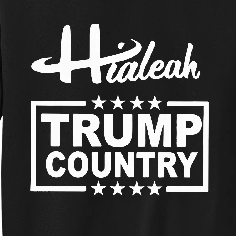 Hialeah Is Trump Country Tall Sweatshirt