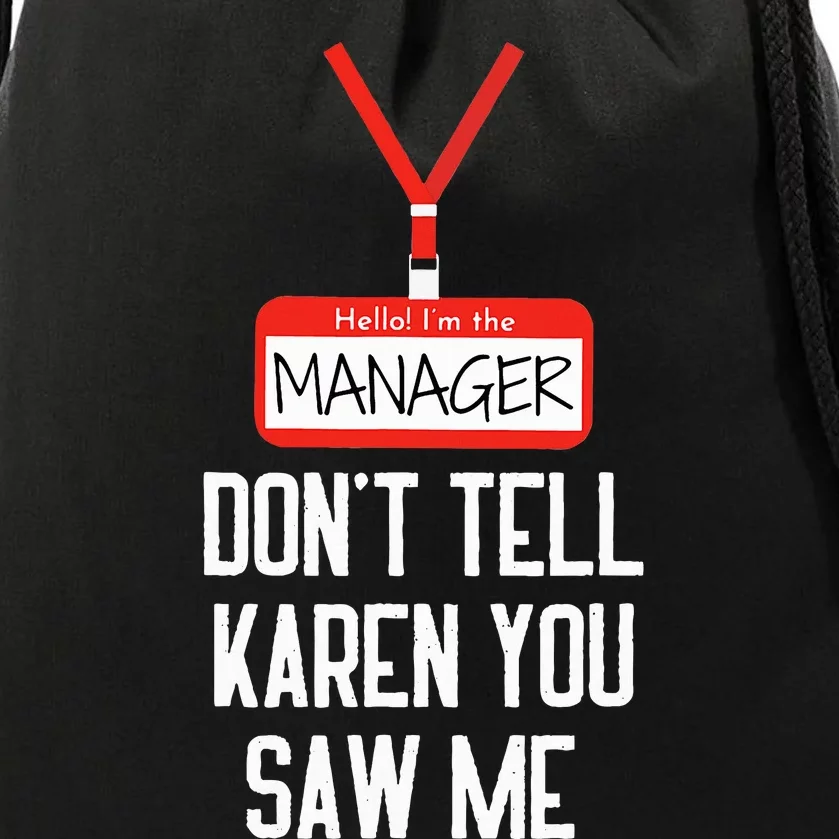 Hello IM The Manager DonT Tell Karen You Saw Me Funny Drawstring Bag