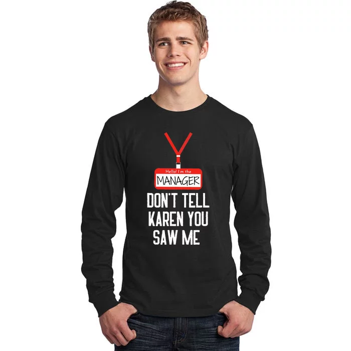 Hello IM The Manager DonT Tell Karen You Saw Me Funny Tall Long Sleeve T-Shirt