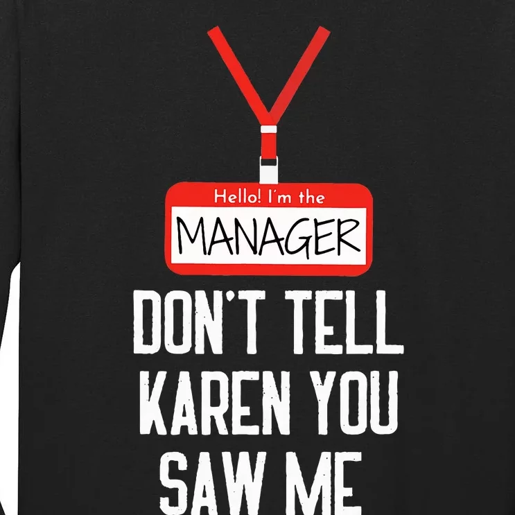 Hello IM The Manager DonT Tell Karen You Saw Me Funny Tall Long Sleeve T-Shirt