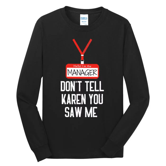 Hello IM The Manager DonT Tell Karen You Saw Me Funny Tall Long Sleeve T-Shirt