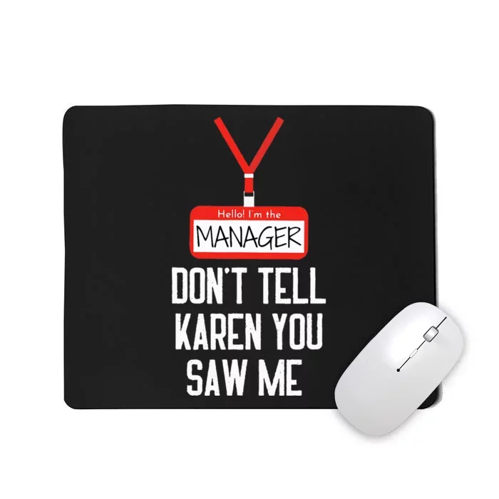 Hello IM The Manager DonT Tell Karen You Saw Me Funny Mousepad