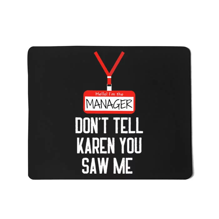 Hello IM The Manager DonT Tell Karen You Saw Me Funny Mousepad