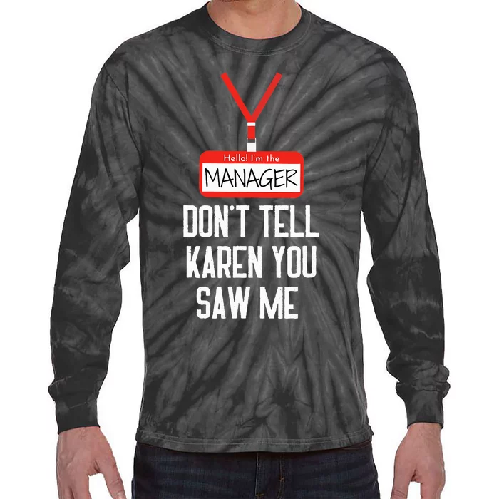 Hello IM The Manager DonT Tell Karen You Saw Me Funny Tie-Dye Long Sleeve Shirt