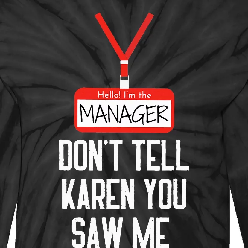 Hello IM The Manager DonT Tell Karen You Saw Me Funny Tie-Dye Long Sleeve Shirt