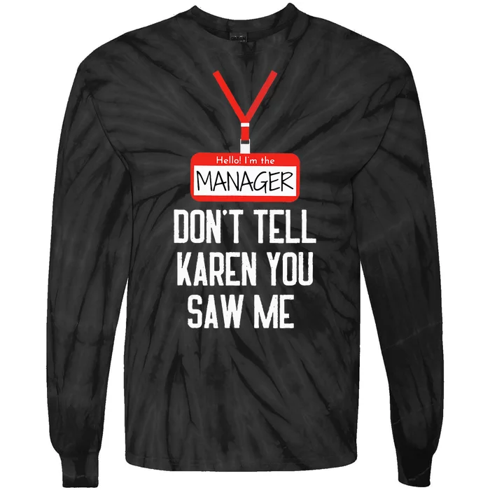 Hello IM The Manager DonT Tell Karen You Saw Me Funny Tie-Dye Long Sleeve Shirt