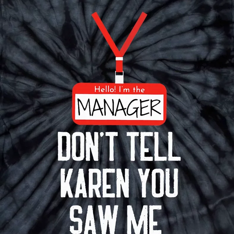 Hello IM The Manager DonT Tell Karen You Saw Me Funny Tie-Dye T-Shirt