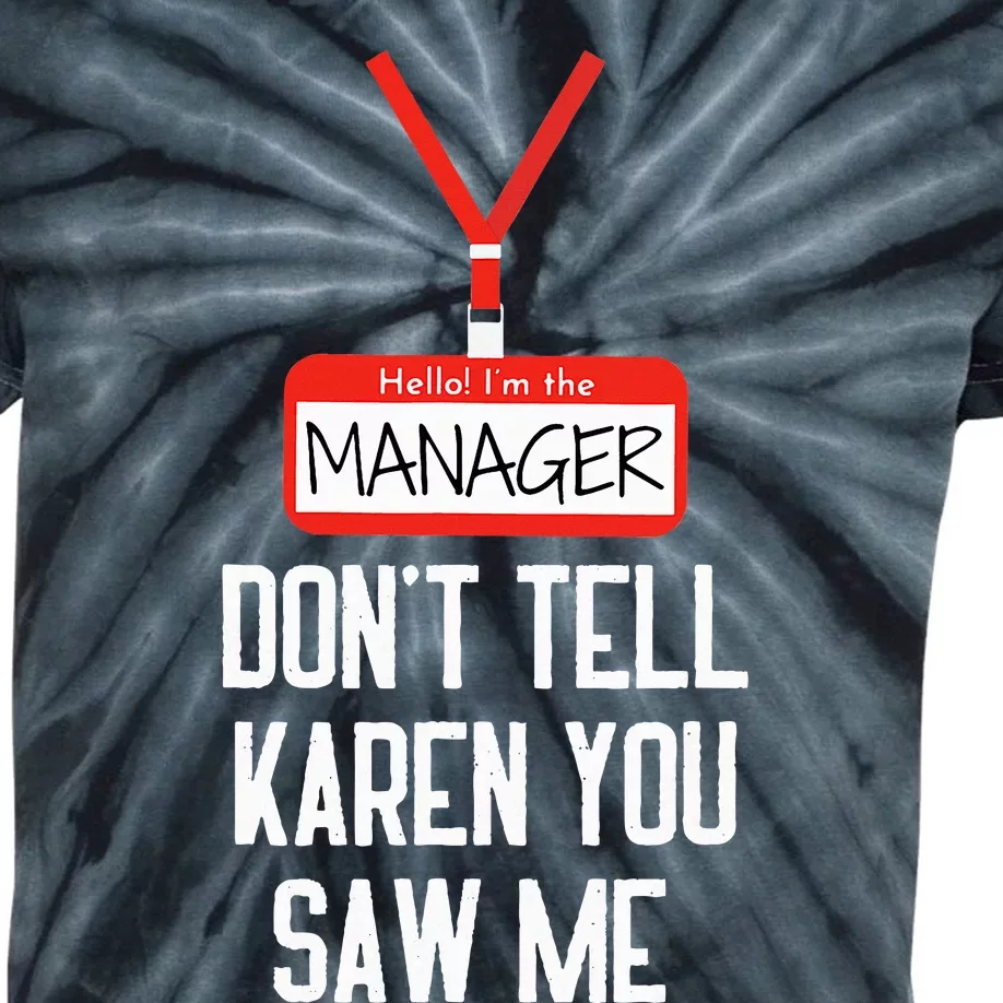 Hello IM The Manager DonT Tell Karen You Saw Me Funny Kids Tie-Dye T-Shirt