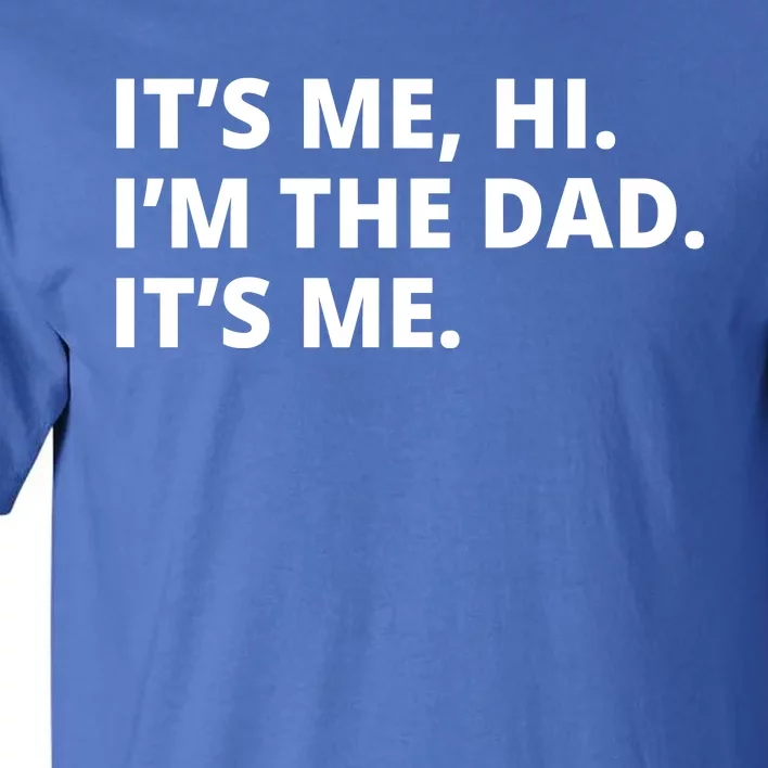 Hi I'm The Dad It's Me Funny Gift Tall T-Shirt