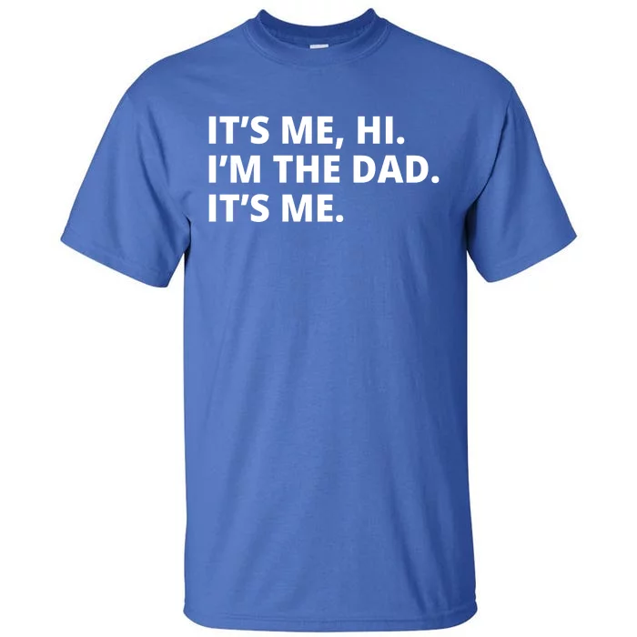 Hi I'm The Dad It's Me Funny Gift Tall T-Shirt