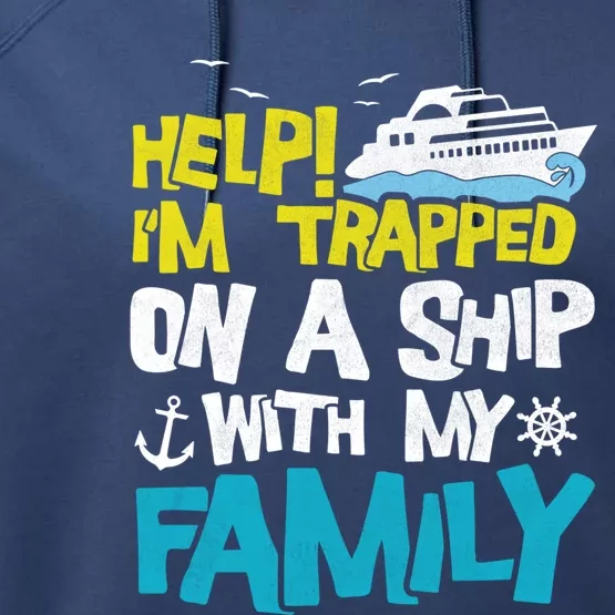 Help! I'm Trapped On A Ship With My Family Cruise Vacation Gift Performance Fleece Hoodie