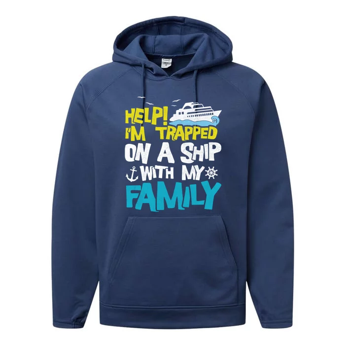 Help! I'm Trapped On A Ship With My Family Cruise Vacation Gift Performance Fleece Hoodie