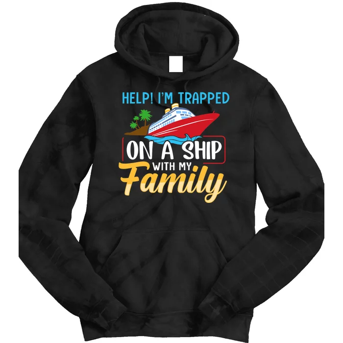 Help I'm Trapped On A Ship With My Family Family Cruise Trip Tie Dye Hoodie