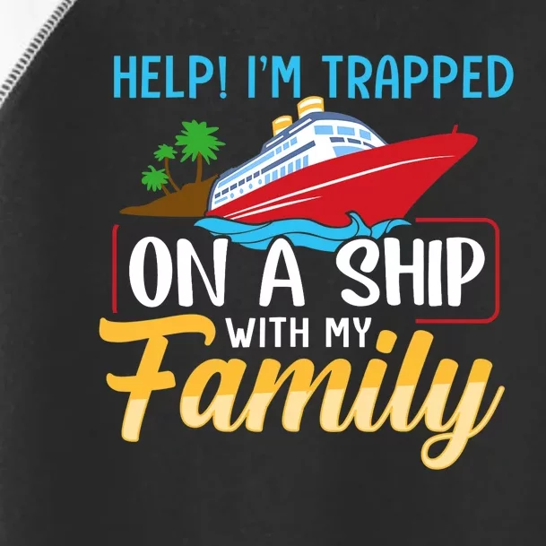 Help I'm Trapped On A Ship With My Family Family Cruise Trip Toddler Fine Jersey T-Shirt