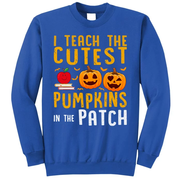 Halloween I Teach The Cutest Pumpkins In The Patch Gift Tall Sweatshirt