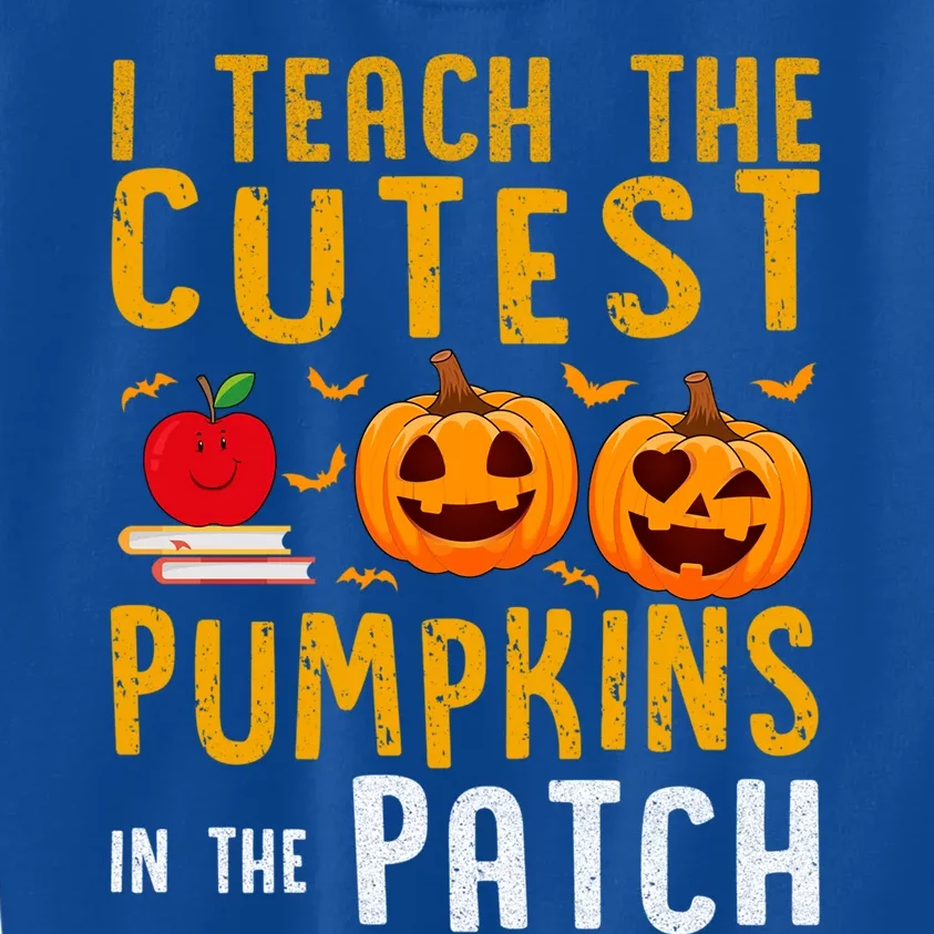 Halloween I Teach The Cutest Pumpkins In The Patch Gift Kids Sweatshirt