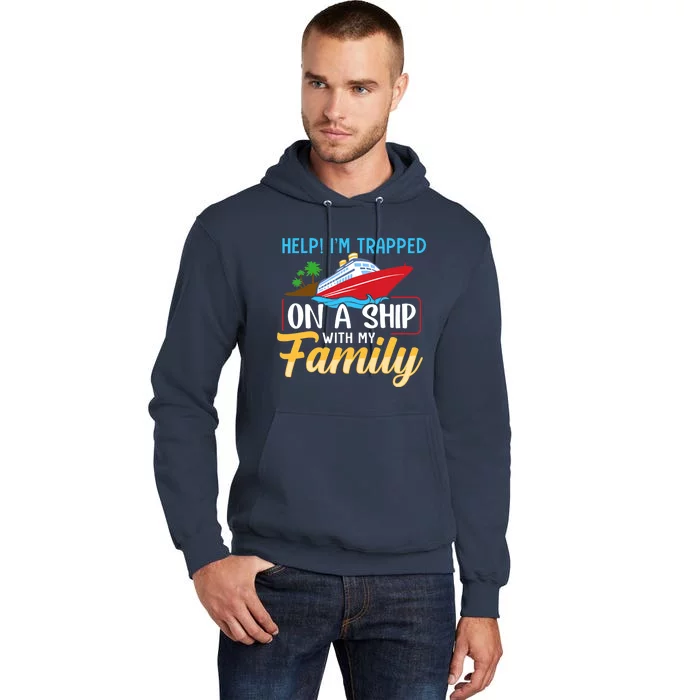 Help I'm Trapped On A Ship With My Family Family Cruise Trip Tall Hoodie