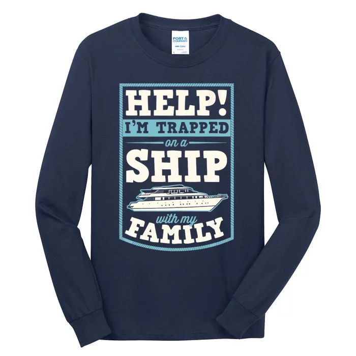 Help I'm Trapped On A Ship With My Family Family Cruise Trip Tank Top Tall Long Sleeve T-Shirt