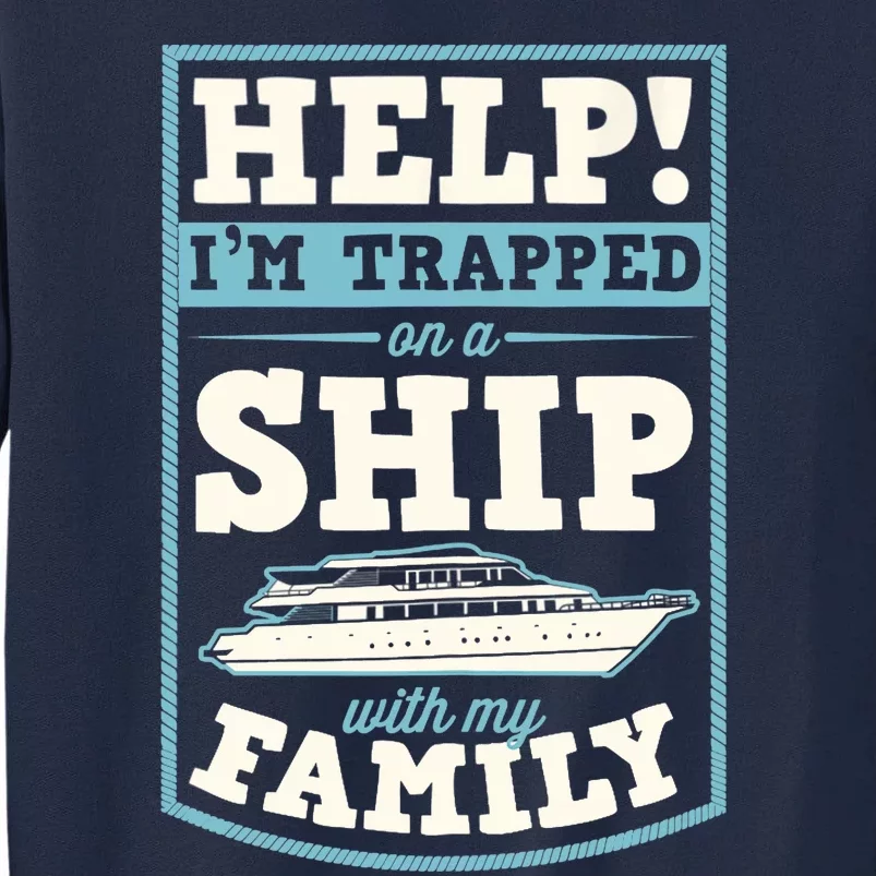 Help I'm Trapped On A Ship With My Family Family Cruise Trip Tank Top Tall Sweatshirt