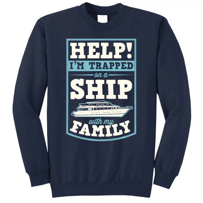 Help I'm Trapped On A Ship With My Family Family Cruise Trip Tank Top Tall Sweatshirt