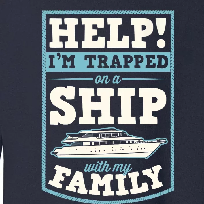 Help I'm Trapped On A Ship With My Family Family Cruise Trip Tank Top Toddler Sweatshirt