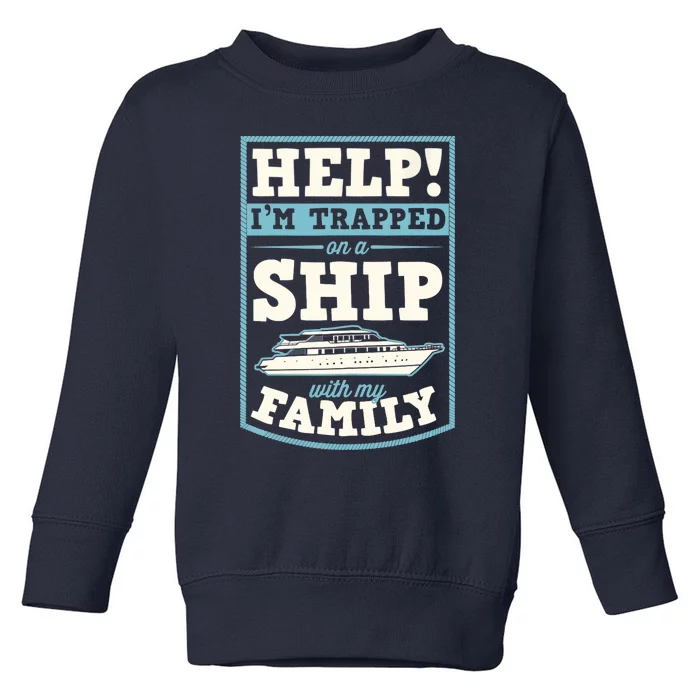 Help I'm Trapped On A Ship With My Family Family Cruise Trip Tank Top Toddler Sweatshirt