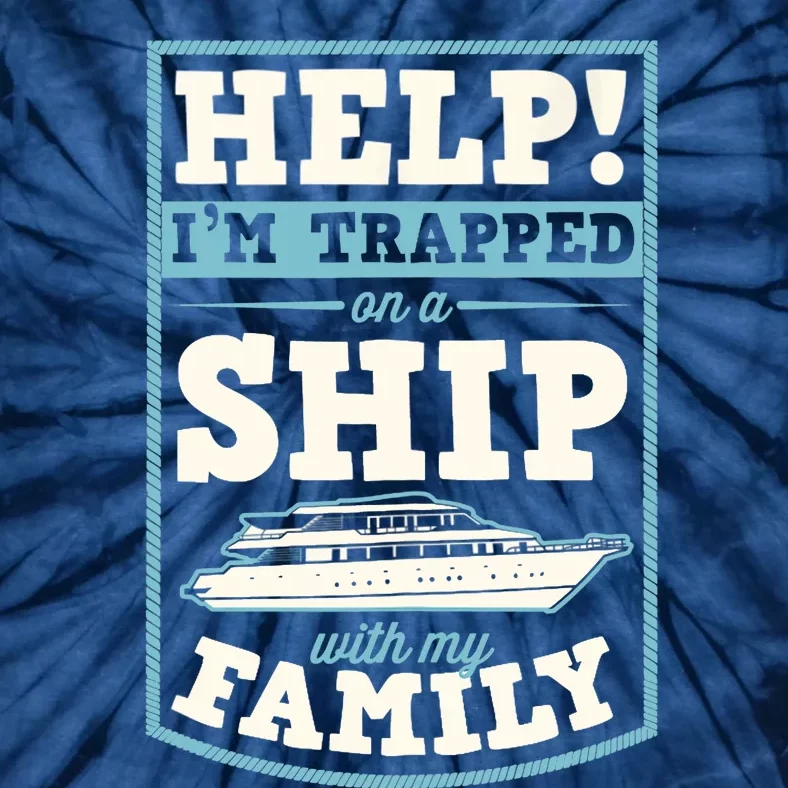 Help I'm Trapped On A Ship With My Family Family Cruise Trip Tank Top Tie-Dye T-Shirt