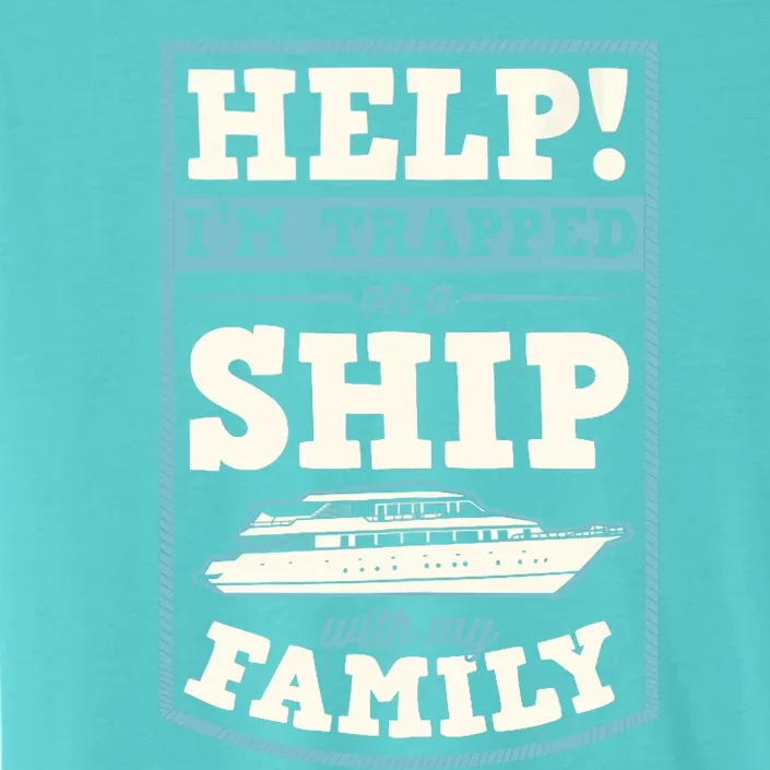 Help I'm Trapped On A Ship With My Family Family Cruise Trip Tank Top ChromaSoft Performance T-Shirt