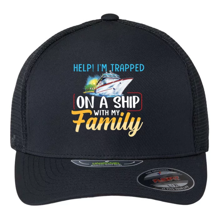 Help I'm Trapped On A Ship With My Family Cruise Flexfit Unipanel Trucker Cap