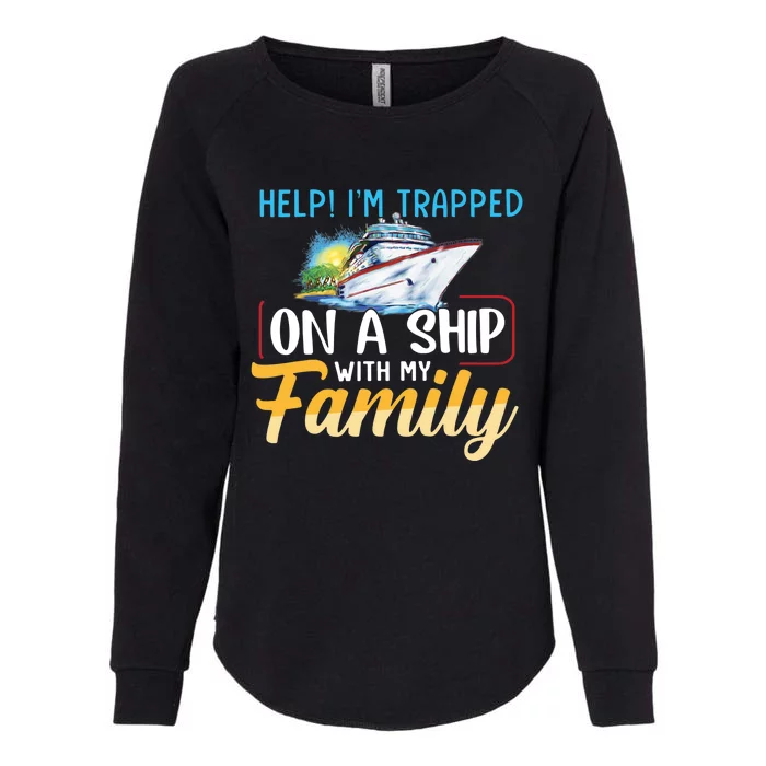 Help I'm Trapped On A Ship With My Family Cruise Womens California Wash Sweatshirt