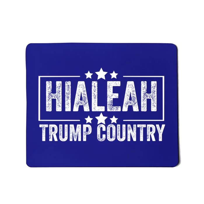 Hialeah Is Trump Country Trump 2024 President Legend Cool Gift Mousepad