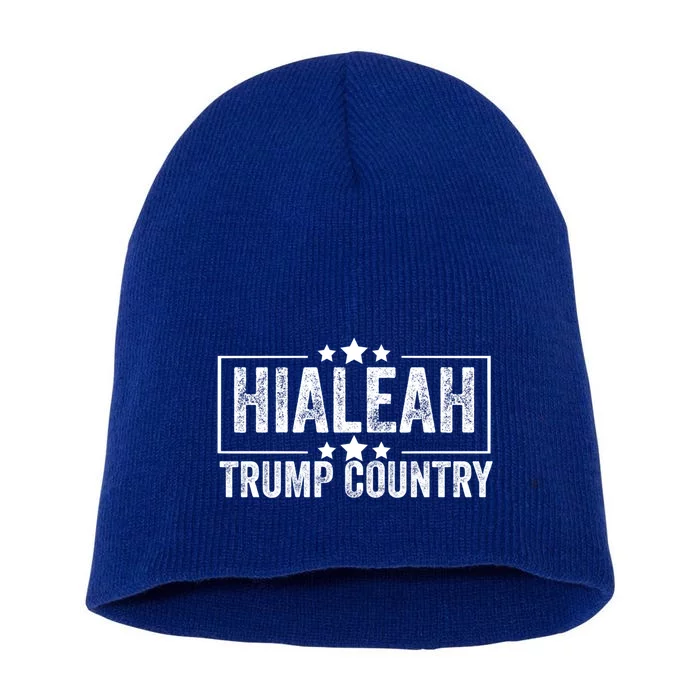 Hialeah Is Trump Country Trump 2024 President Legend Cool Gift Short Acrylic Beanie