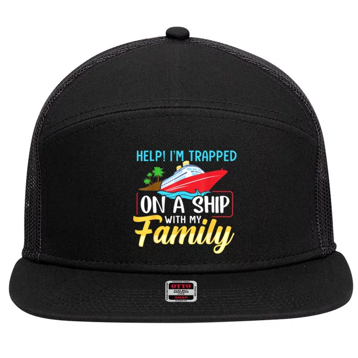 Help I'm Trapped On A Ship With My Family Family Cruise Trip 7 Panel Mesh Trucker Snapback Hat